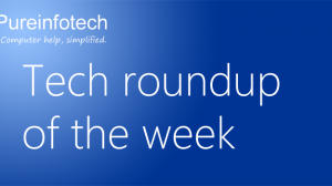 Pureinfotech - Tech Roundup of the week