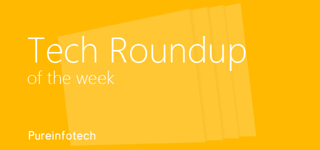 Tech Roundup of the week